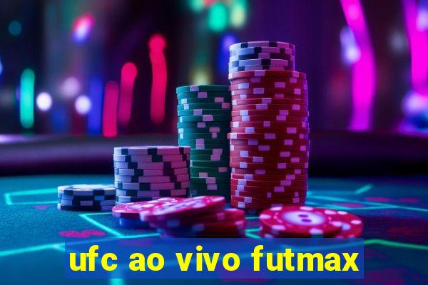 ufc ao vivo futmax